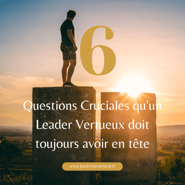 6 questions réduits 6 questions cruciales qu’un leader vertueux doit toujours avoir en tête
